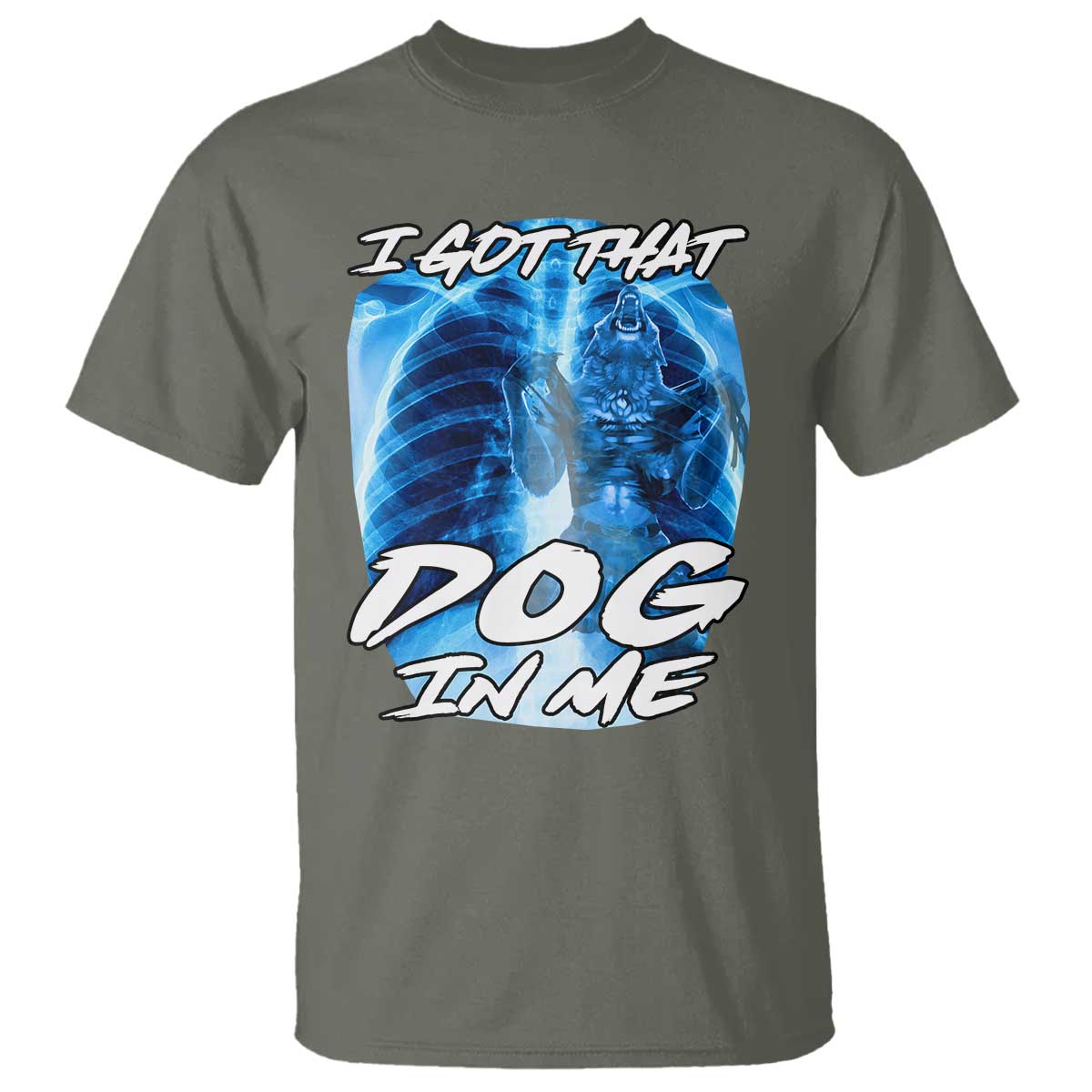 I Got That Dog In Me Wolf Alpha T Shirt Xray Werewolf TS10 Military Green Print Your Wear