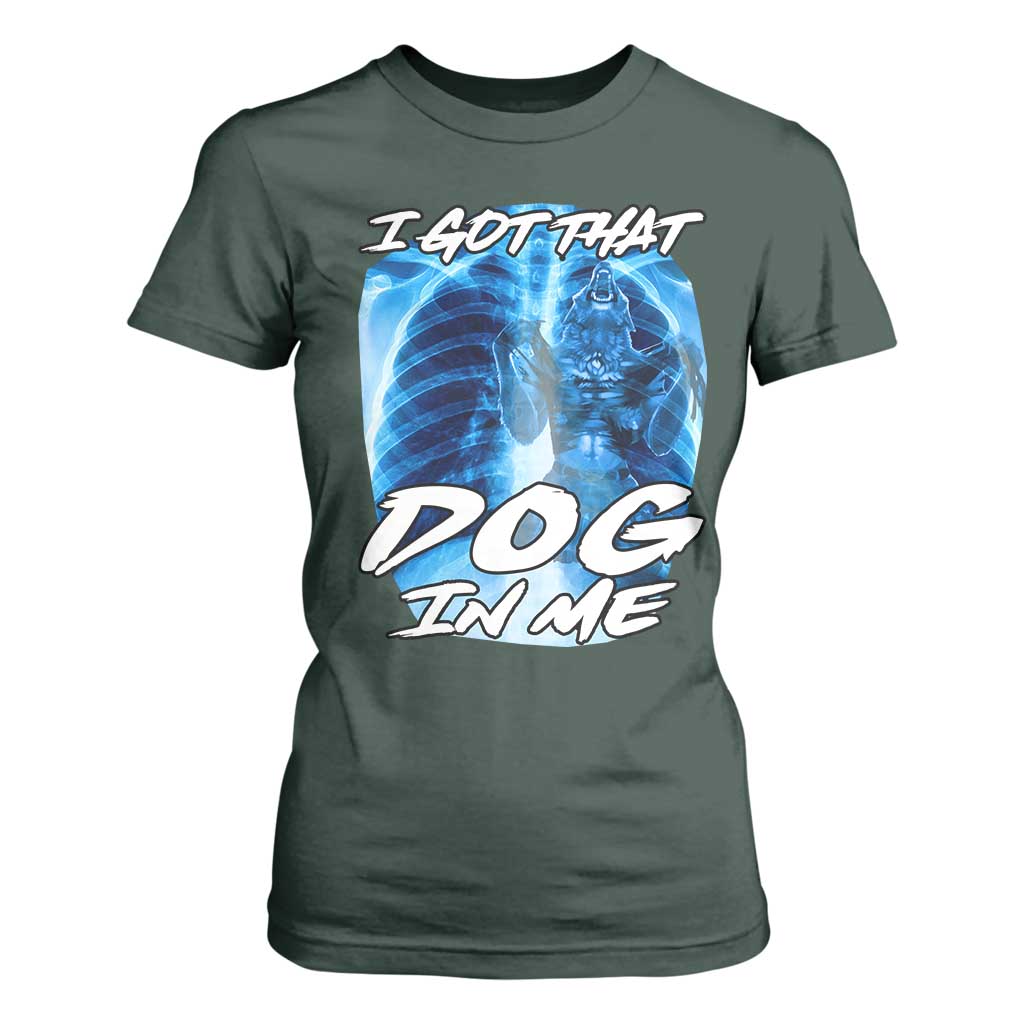 I Got That Dog In Me Wolf Alpha T Shirt For Women Xray Werewolf TS10 Dark Forest Green Print Your Wear