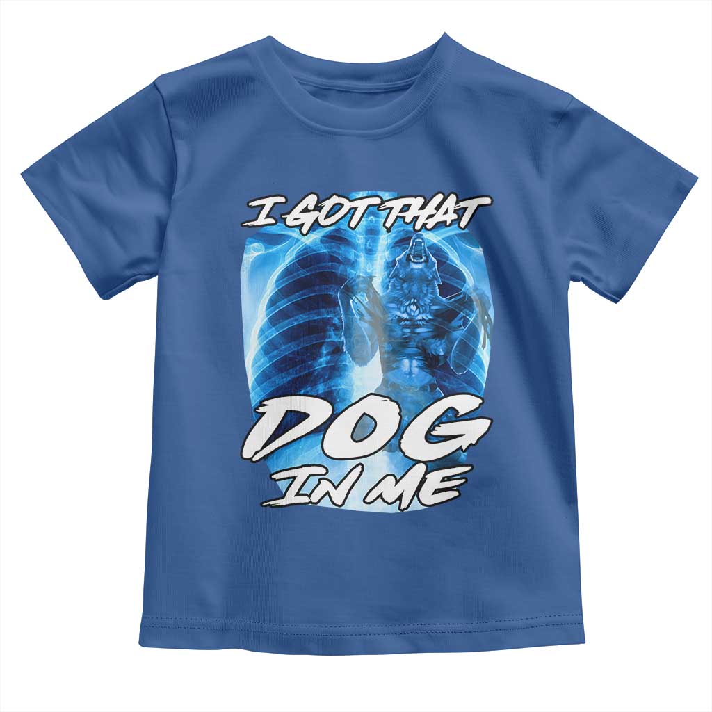 I Got That Dog In Me Wolf Alpha Toddler T Shirt Xray Werewolf TS10 Royal Blue Print Your Wear