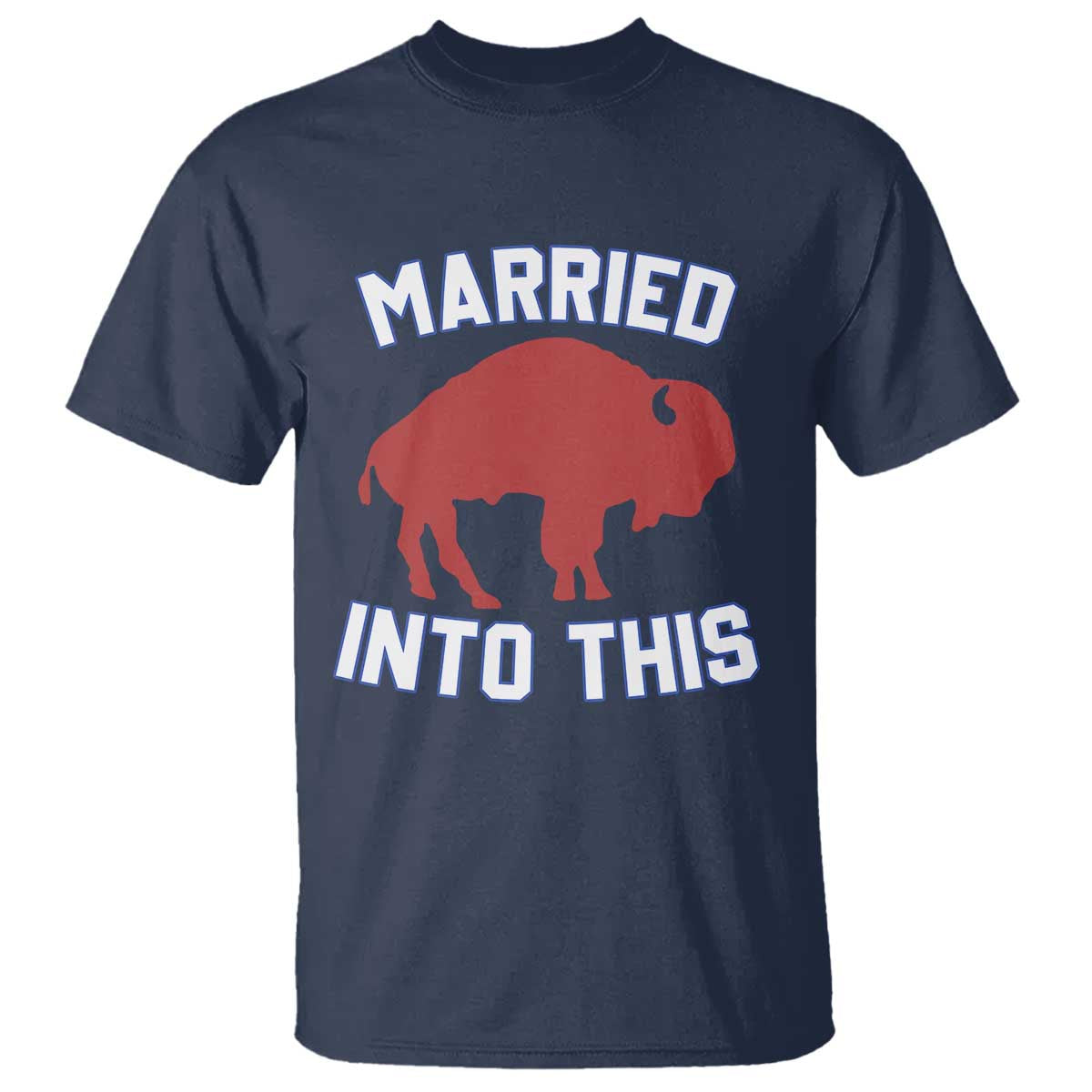 Married Into This Buffalo T Shirt Vintage Sport Mafia Wife Wedding Gifts TS10 Navy Print Your Wear