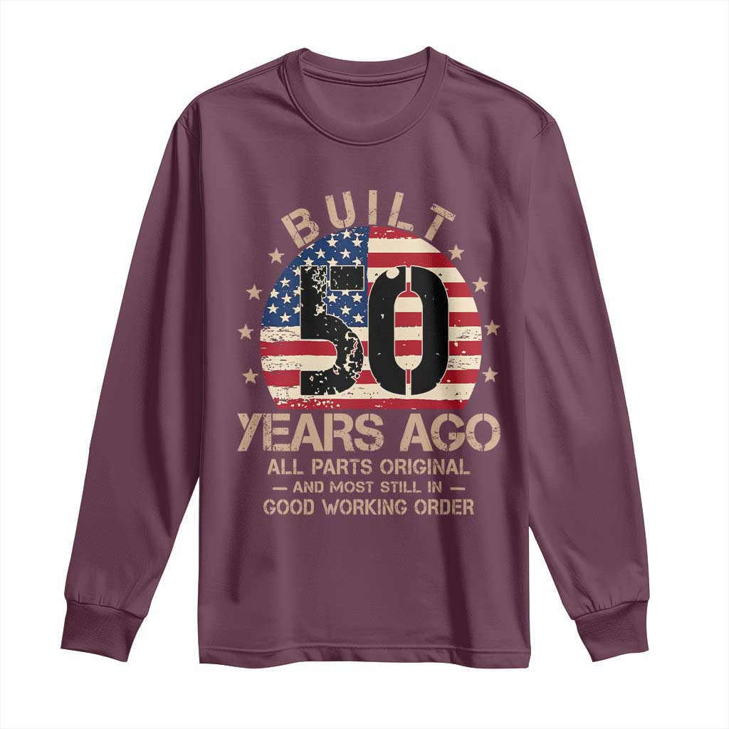 Funny 50th Birthday Long Sleeve Shirt Vintage US Flag Built 50 Years Ago Parts Original TS10 Maroon Print Your Wear