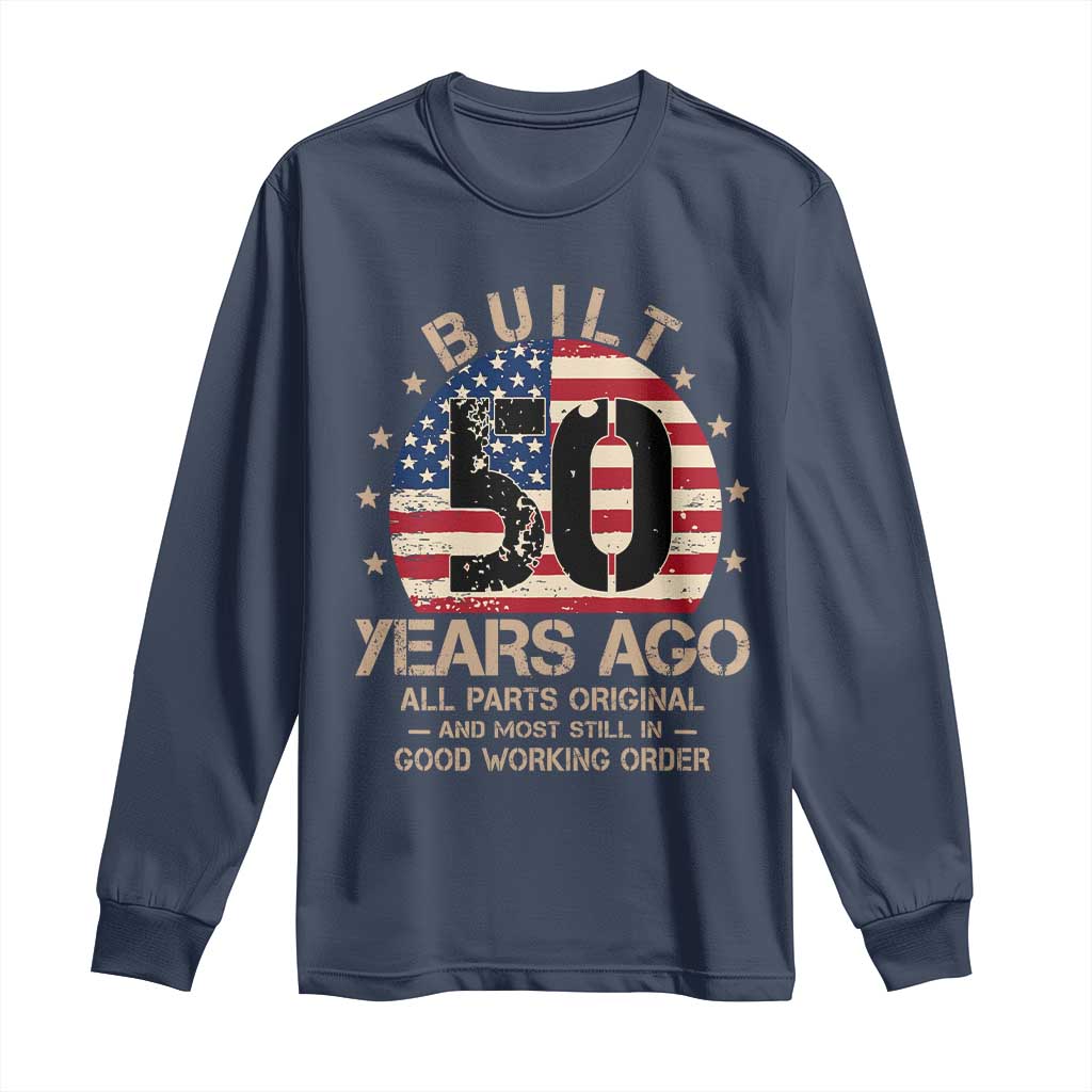 Funny 50th Birthday Long Sleeve Shirt Vintage US Flag Built 50 Years Ago Parts Original TS10 Navy Print Your Wear
