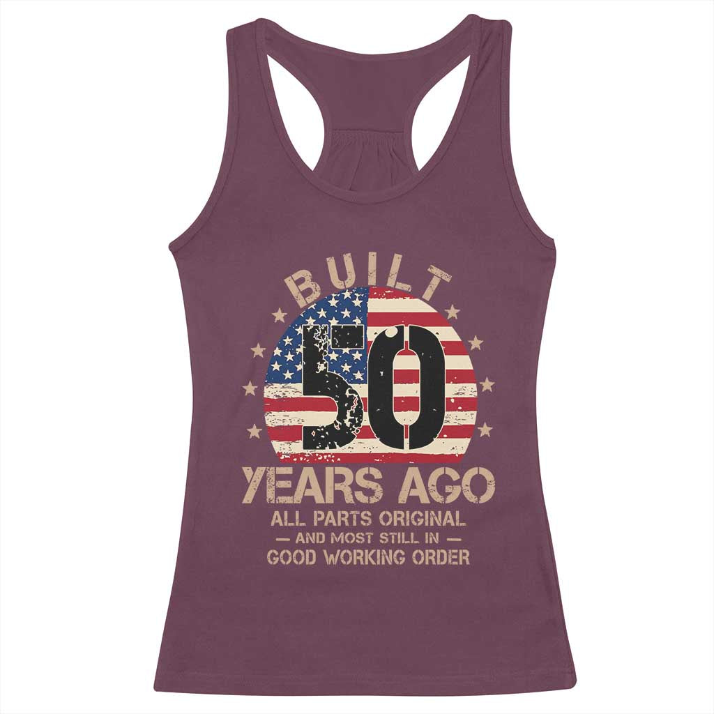 Funny 50th Birthday Racerback Tank Top Vintage US Flag Built 50 Years Ago Parts Original TS10 Maroon Print Your Wear
