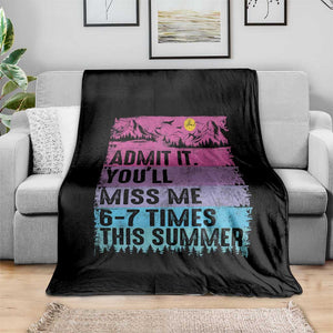Funny Last Day Throw Blanket Admit It You Will Miss Me 6-7 Times This Summer TS10 Print Your Wear