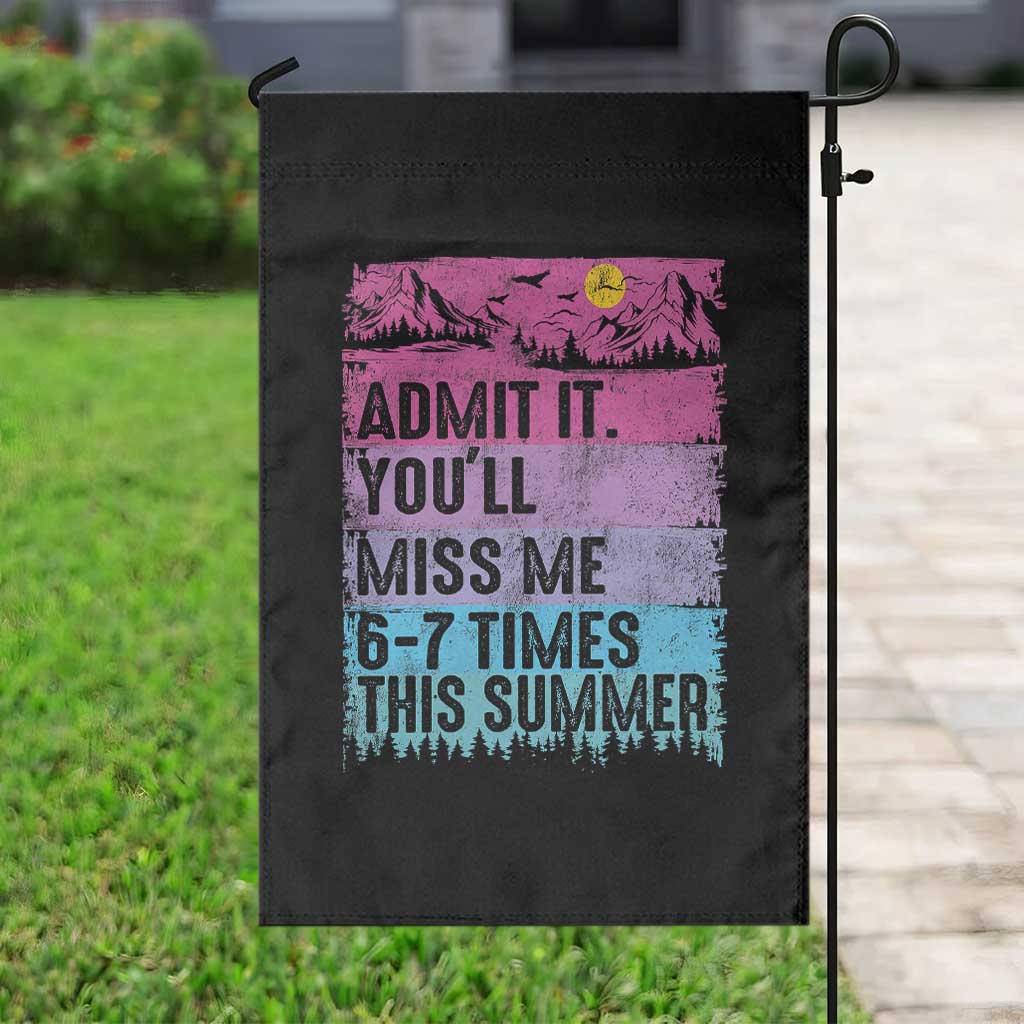 Funny Last Day Garden Flag Admit It You Will Miss Me 6-7 Times This Summer TS10 Print Your Wear