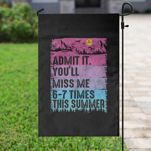 Funny Last Day Garden Flag Admit It You Will Miss Me 6-7 Times This Summer TS10 Print Your Wear