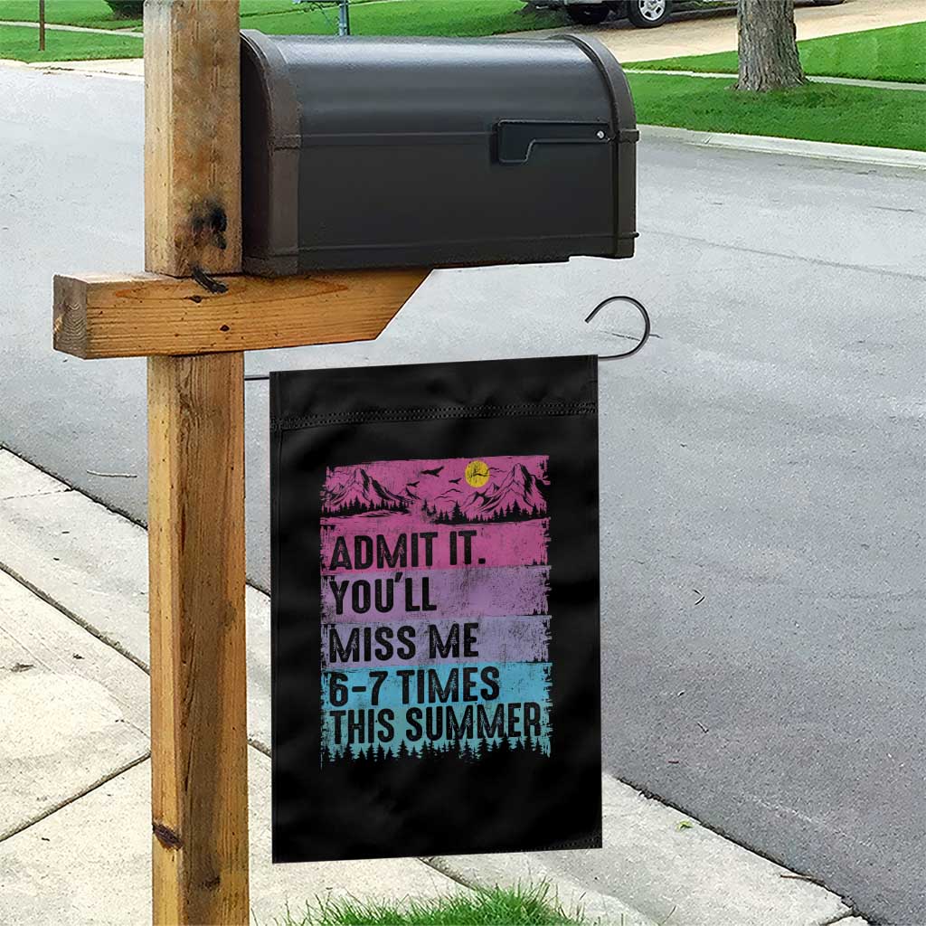 Funny Last Day Garden Flag Admit It You Will Miss Me 6-7 Times This Summer TS10 Print Your Wear