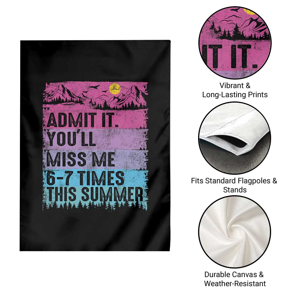 Funny Last Day Garden Flag Admit It You Will Miss Me 6-7 Times This Summer TS10 Print Your Wear