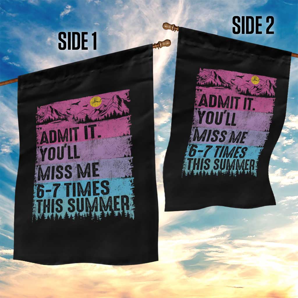 Funny Last Day Garden Flag Admit It You Will Miss Me 6-7 Times This Summer TS10 Print Your Wear
