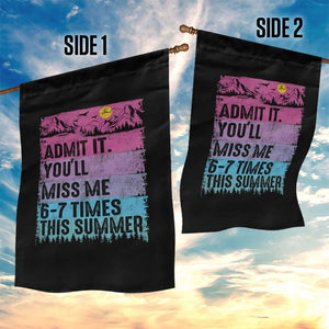 Funny Last Day Garden Flag Admit It You Will Miss Me 6-7 Times This Summer TS10 Print Your Wear
