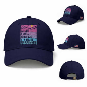 Funny Last Day Baseball Cap Admit It You Will Miss Me 6-7 Times This Summer TS10 Baseball Cap Universal Fit Dark Blue Print Your Wear