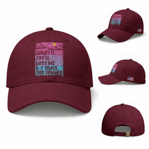 Funny Last Day Baseball Cap Admit It You Will Miss Me 6-7 Times This Summer TS10 Baseball Cap Universal Fit Maroon Print Your Wear