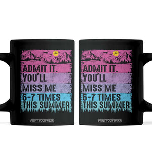 Funny Last Day Coffee Mug Admit It You Will Miss Me 6-7 Times This Summer TS10 Black Print Your Wear