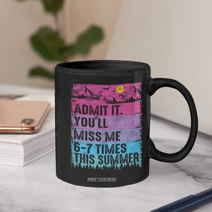 Funny Last Day Coffee Mug Admit It You Will Miss Me 6-7 Times This Summer TS10 Print Your Wear