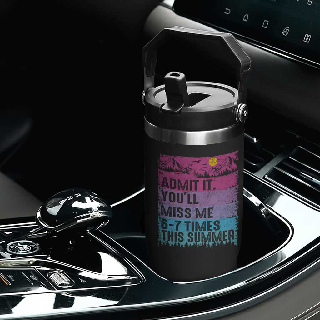 Funny Last Day Flip Straw Tumbler Admit It You Will Miss Me 6-7 Times This Summer TS10 Print Your Wear