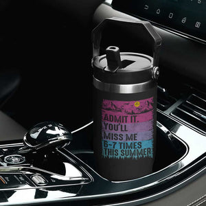 Funny Last Day Flip Straw Tumbler Admit It You Will Miss Me 6-7 Times This Summer TS10 Print Your Wear