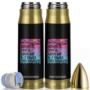 Funny Last Day Bullet Tumbler Admit It You Will Miss Me 6-7 Times This Summer TS10 Black Print Your Wear