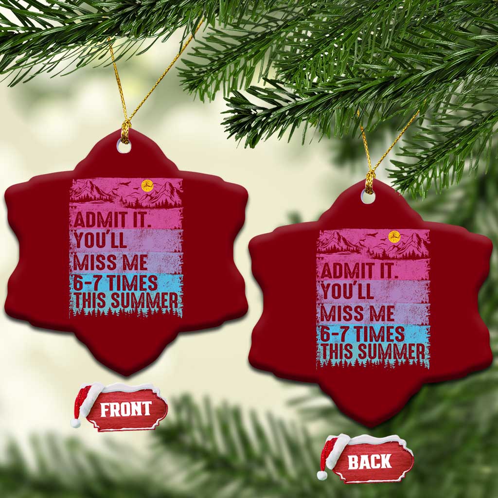 Funny Last Day Ceramic Ornament Admit It You Will Miss Me 6-7 Times This Summer TS10 Print Your Wear