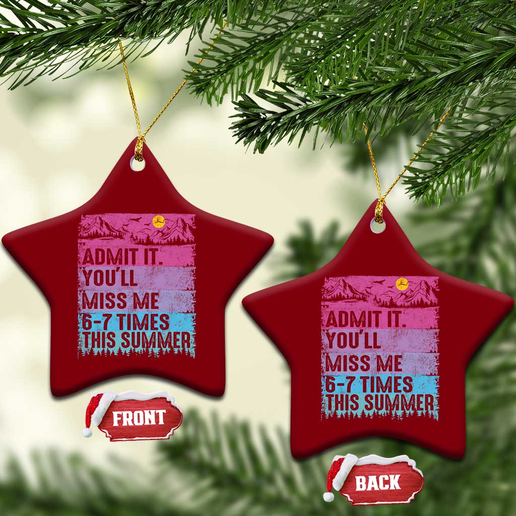 Funny Last Day Ceramic Ornament Admit It You Will Miss Me 6-7 Times This Summer TS10 Print Your Wear