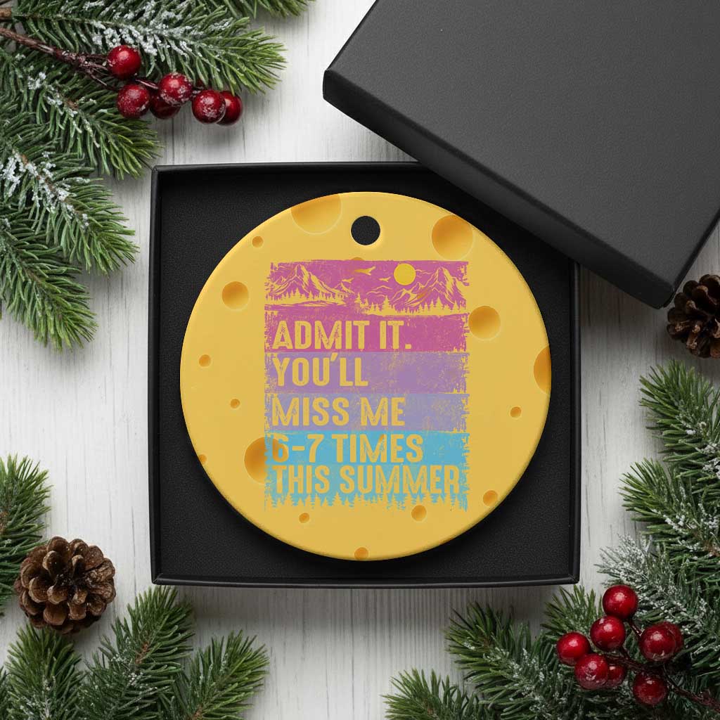 Funny Last Day Ceramic Ornament Admit It You Will Miss Me 6-7 Times This Summer TS10 1pc Yellow Cheese Print Your Wear