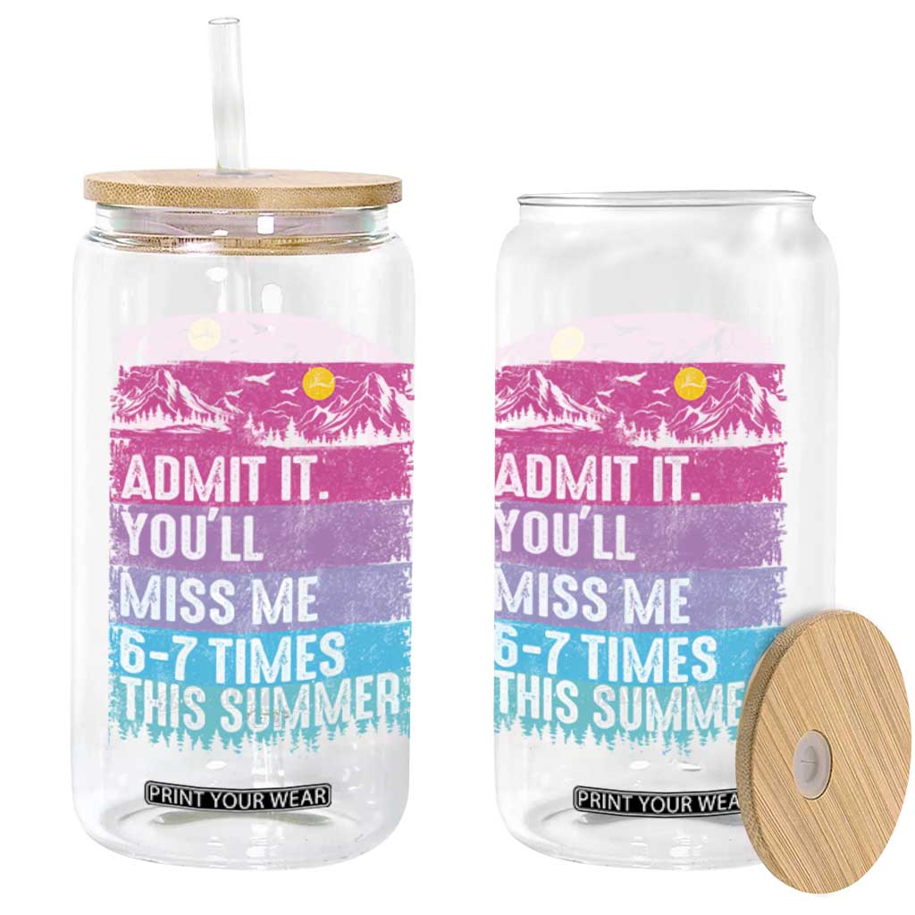 Funny Last Day Glass Can Admit It You Will Miss Me 6-7 Times This Summer TS10 Print Your Wear