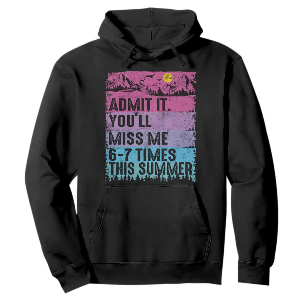 Funny Last Day Hoodie Admit It You Will Miss Me 6-7 Times This Summer TS10 Black Print Your Wear