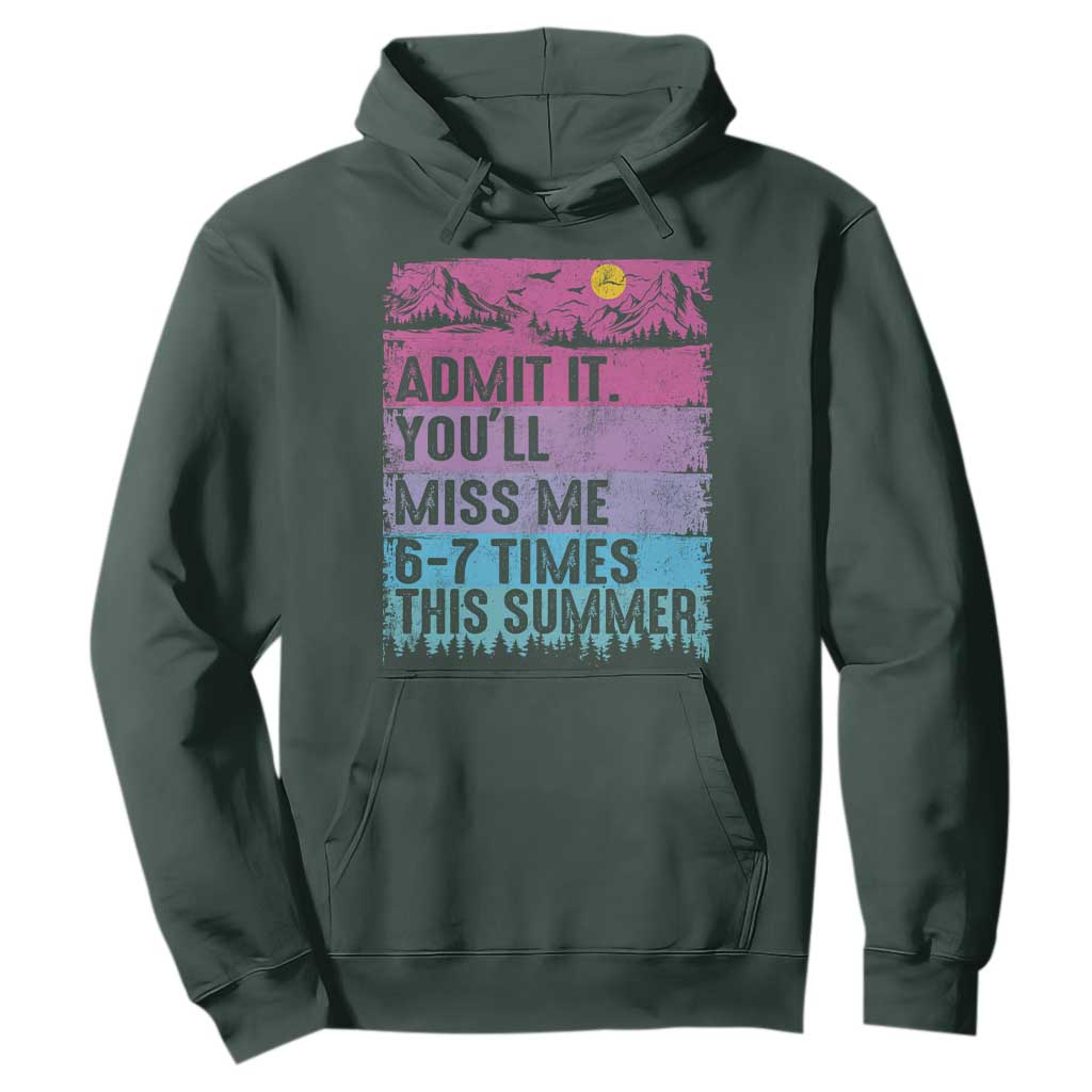 Funny Last Day Hoodie Admit It You Will Miss Me 6-7 Times This Summer TS10 Dark Forest Green Print Your Wear