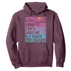 Funny Last Day Hoodie Admit It You Will Miss Me 6-7 Times This Summer TS10 Maroon Print Your Wear