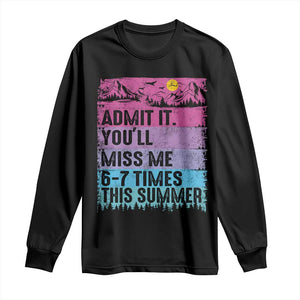 Funny Last Day Long Sleeve Shirt Admit It You Will Miss Me 6-7 Times This Summer TS10 Black Print Your Wear
