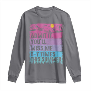 Funny Last Day Long Sleeve Shirt Admit It You Will Miss Me 6-7 Times This Summer TS10 Charcoal Print Your Wear
