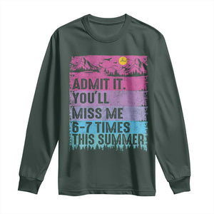 Funny Last Day Long Sleeve Shirt Admit It You Will Miss Me 6-7 Times This Summer TS10 Dark Forest Green Print Your Wear