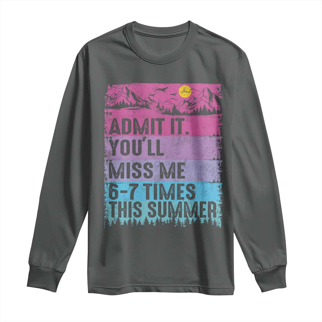 Funny Last Day Long Sleeve Shirt Admit It You Will Miss Me 6-7 Times This Summer TS10 Dark Heather Print Your Wear