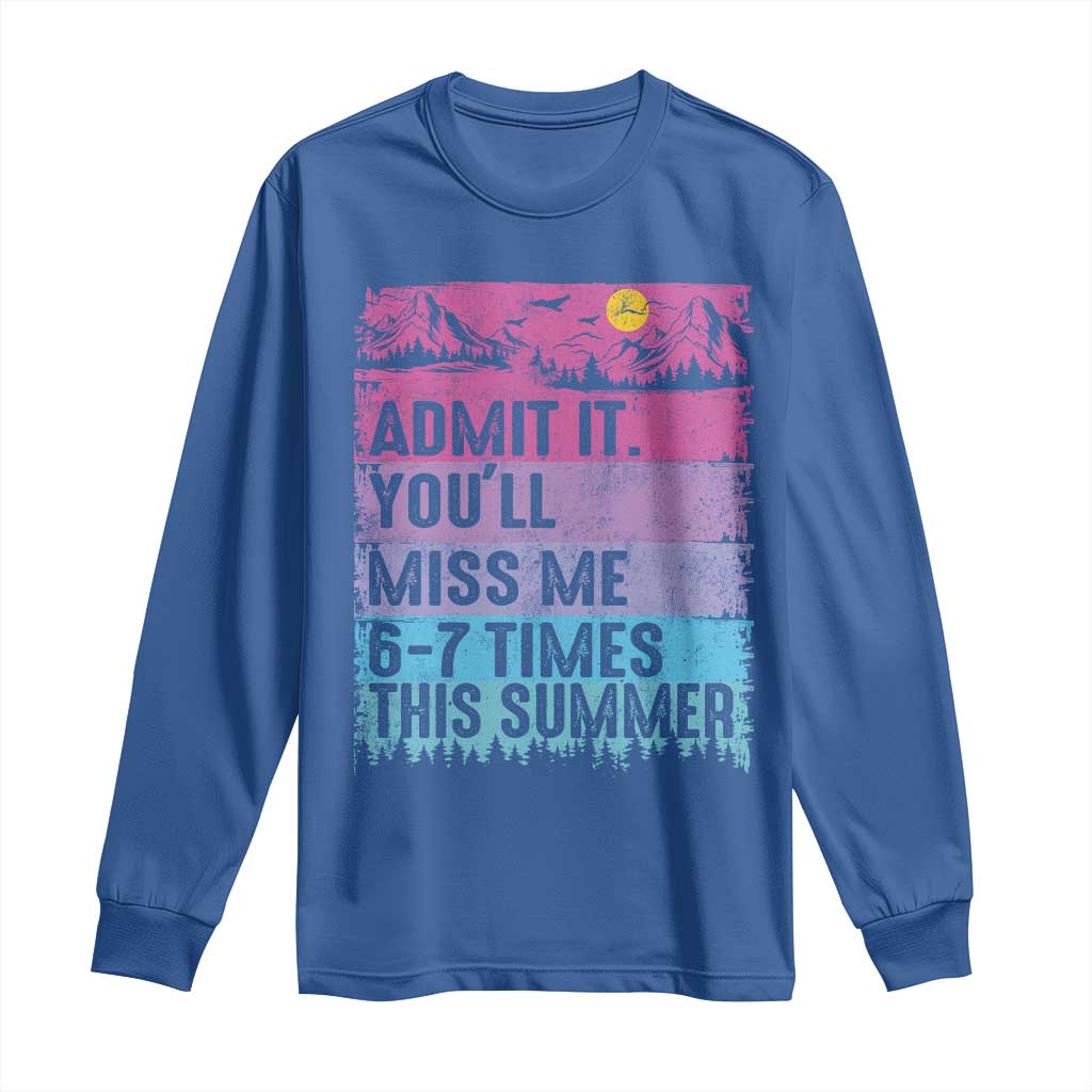 Funny Last Day Long Sleeve Shirt Admit It You Will Miss Me 6-7 Times This Summer TS10 Royal Blue Print Your Wear