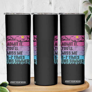 Funny Last Day Skinny Tumbler Admit It You Will Miss Me 6-7 Times This Summer TS10 Print Your Wear