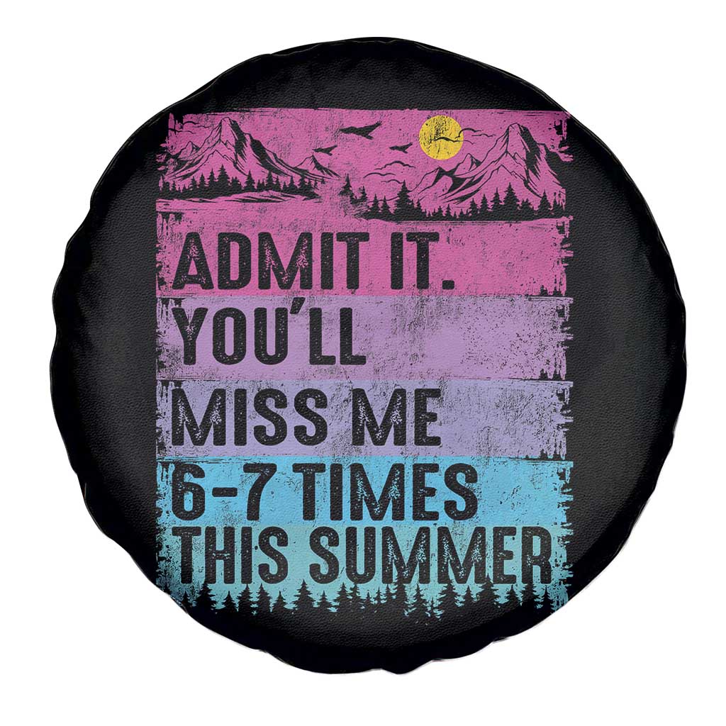 Funny Last Day Spare Tire Cover Admit It You Will Miss Me 6-7 Times This Summer TS10 Print Your Wear