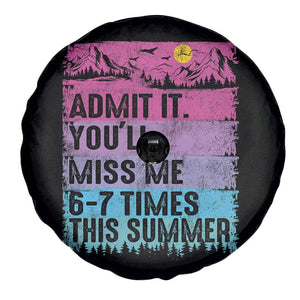 Funny Last Day Spare Tire Cover Admit It You Will Miss Me 6-7 Times This Summer TS10 Print Your Wear