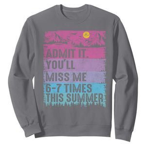 Funny Last Day Sweatshirt Admit It You Will Miss Me 6-7 Times This Summer TS10 Charcoal Print Your Wear