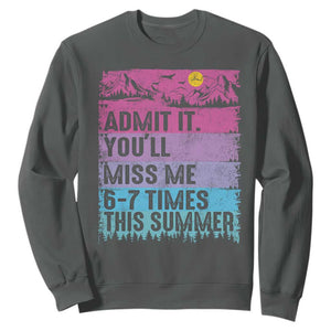 Funny Last Day Sweatshirt Admit It You Will Miss Me 6-7 Times This Summer TS10 Dark Heather Print Your Wear