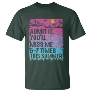 Funny Last Day T Shirt Admit It You Will Miss Me 6-7 Times This Summer TS10 Dark Forest Green Print Your Wear