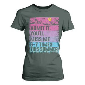 Funny Last Day T Shirt For Women Admit It You Will Miss Me 6-7 Times This Summer TS10 Dark Forest Green Print Your Wear
