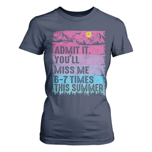 Funny Last Day T Shirt For Women Admit It You Will Miss Me 6-7 Times This Summer TS10 Navy Print Your Wear