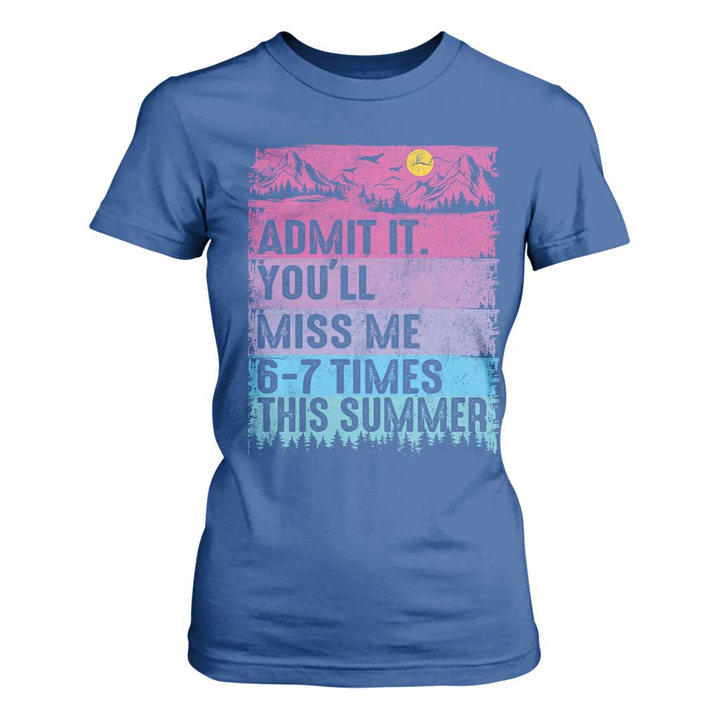 Funny Last Day T Shirt For Women Admit It You Will Miss Me 6-7 Times This Summer TS10 Royal Blue Print Your Wear