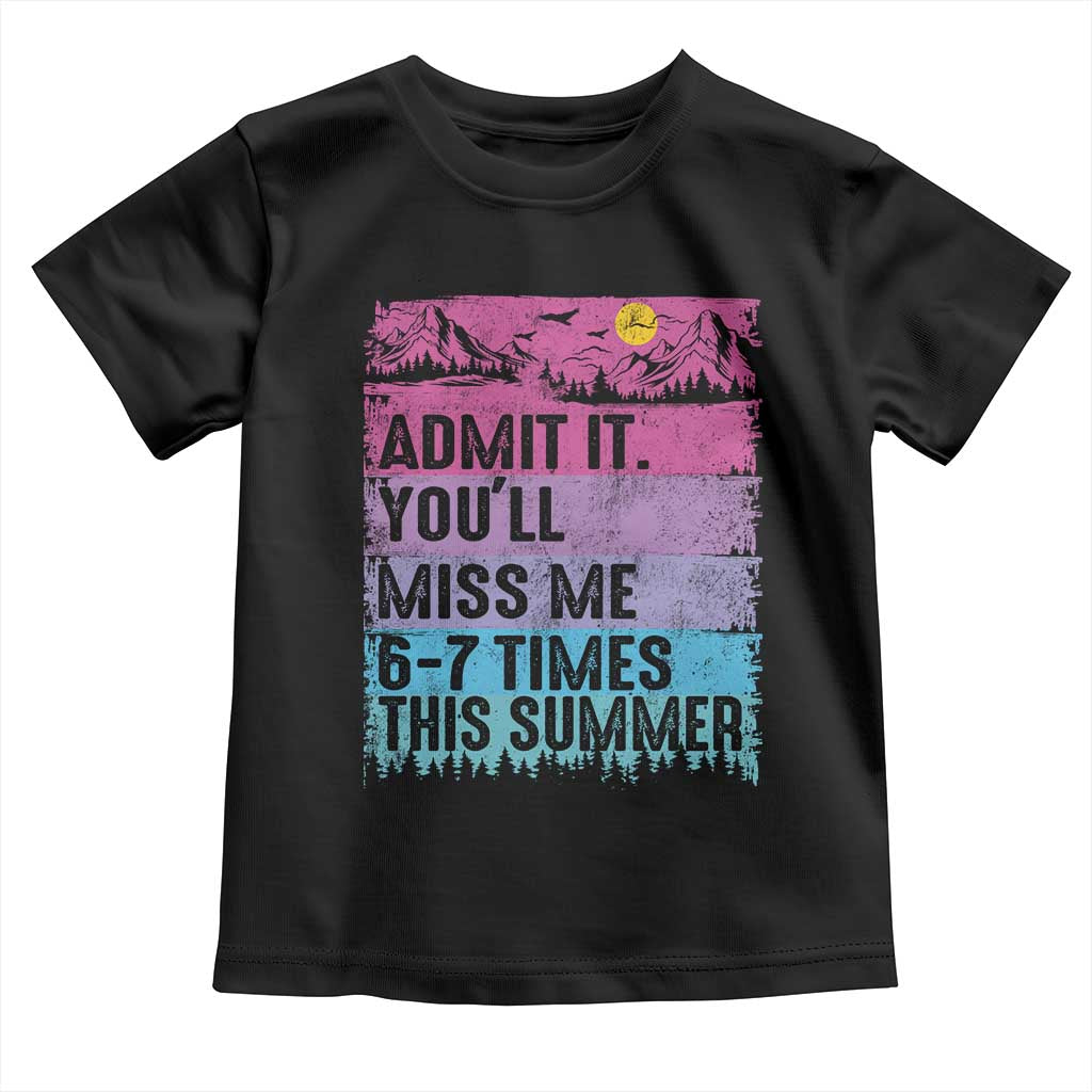 Funny Last Day Toddler T Shirt Admit It You Will Miss Me 6-7 Times This Summer TS10 Black Print Your Wear