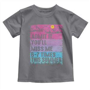 Funny Last Day Toddler T Shirt Admit It You Will Miss Me 6-7 Times This Summer TS10 Charcoal Print Your Wear