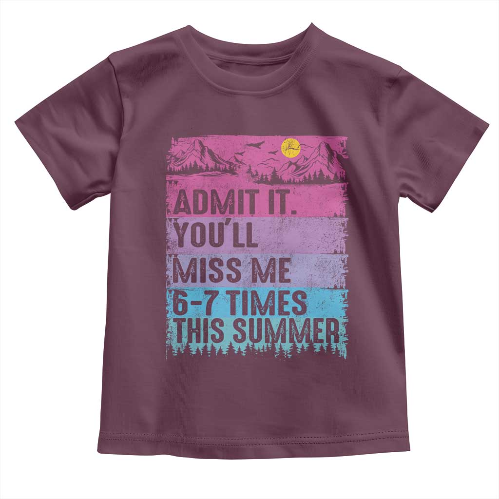 Funny Last Day Toddler T Shirt Admit It You Will Miss Me 6-7 Times This Summer TS10 Maroon Print Your Wear