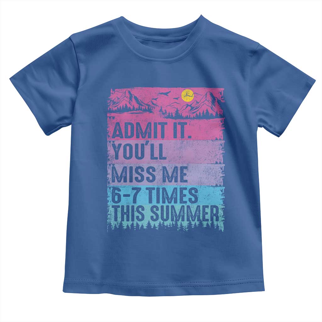 Funny Last Day Toddler T Shirt Admit It You Will Miss Me 6-7 Times This Summer TS10 Royal Blue Print Your Wear