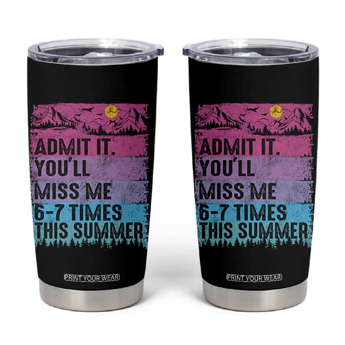 Funny Last Day Tumbler Cup Admit It You Will Miss Me 6-7 Times This Summer TS10 Black Print Your Wear