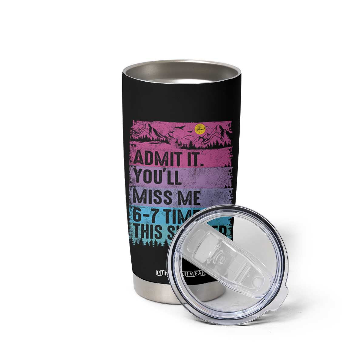 Funny Last Day Tumbler Cup Admit It You Will Miss Me 6-7 Times This Summer TS10 Print Your Wear