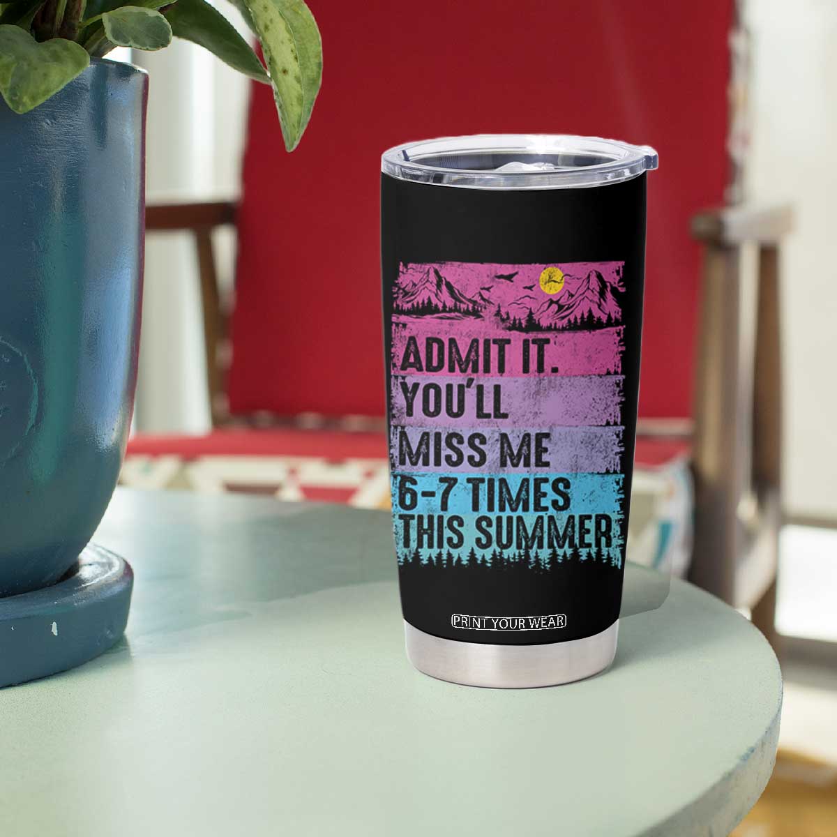 Funny Last Day Tumbler Cup Admit It You Will Miss Me 6-7 Times This Summer TS10 Print Your Wear