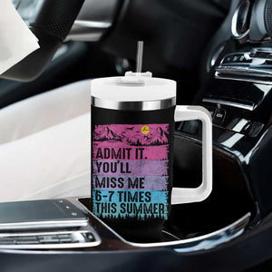 Funny Last Day Tumbler With Handle Admit It You Will Miss Me 6-7 Times This Summer TS10 Print Your Wear